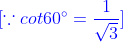 {\color{Blue} [\because cot60 \degree=\frac{1}{\sqrt 3}]}